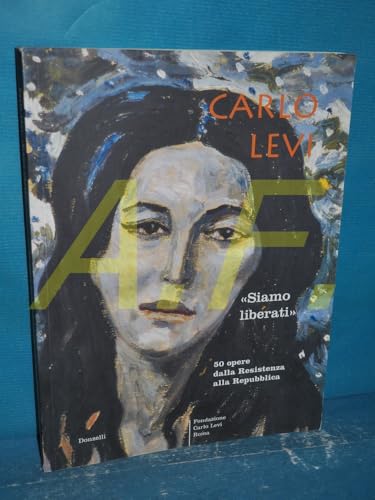 Carlo Levi. Siamo liberati. 50 opere dalla Resistenza alla Repubblica
