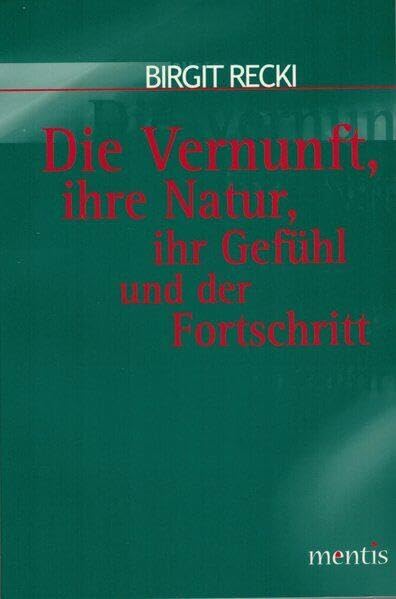 Die Vernunft, ihre Natur, ihr Gefühl und der Fortschritt: Aufsätze zu Immanuel Kant
