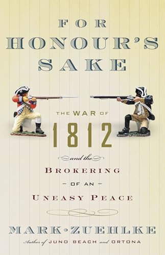 For Honour's Sake: The War of 1812 and the Brokering of an Uneasy Peace