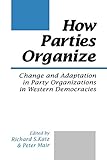 How Parties Organize: Change and Adaptation in Party Organizations in Western Democracies