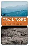 Trail Work: Restoring the Paths and Stories of America's Public Lands