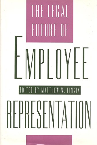 The Legal Future of Employee Representation (ILR Press Books)