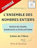  L\'ensemble des nombres entiers - Corrigé -: -Notes de cours, Exercices et Évaluation -