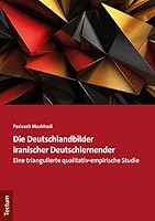 Die Deutschlandbilder Iranischer Deutschlernender: Eine Triangulierte Qualitativ-Empirische Studie (German Edition) 3828848826 Book Cover
