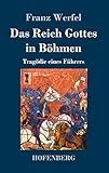 Das Reich Gottes in Böhmen: Tragödie eines Führers - Franz Werfel 