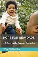 Hope for New Dads: 40 Days in the Book of Proverbs 1983176915 Book Cover