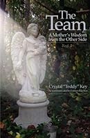 The Team: A Mother's Wisdom from the Other Side - Book 3 (The Team Books) (Volume 3) 1548254762 Book Cover