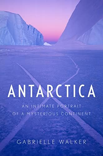 Antarctica: An Intimate Portrait of a Mysterious Continent Hardcover – January 15, 2013