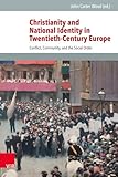 Christianity and National Identity in Twentieth-Century Europe: Conflict, Community, and the Social Order (Veröffentlichungen des Instituts für Europäische Geschichte Mainz - Beihefte)