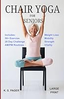 Chair Yoga for Seniors: How to Feel 10 Years Younger in Just 10 Minutes a Day B0F5PSKKK4 Book Cover
