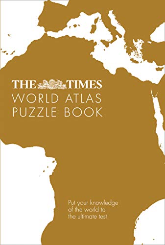 The Times World Atlas Puzzle Book: Put your knowledge of the world to the ultimate test (The Times Puzzle Books)