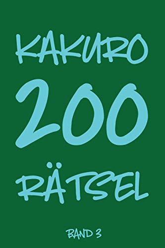 Kakuro 200 Rätsel Band 3: Logikrätsel, Kreuzsummen Rätselheft mit Lösung, Puzzle (German Edition)