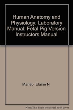 Human Anatomy and Physiology: Fetal Pig Version Instructors Manual: Laboratory Manual