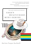 Sage's Multiverse Mini-series: From the Post-Modernist Minimalist Neo-Symbolist Pseudo-Realist School of Literature Founded by an Enigmatic Author (The Sage Chronicles)