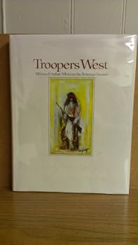 Troopers West: Military and Indian Affairs on the American Frontier