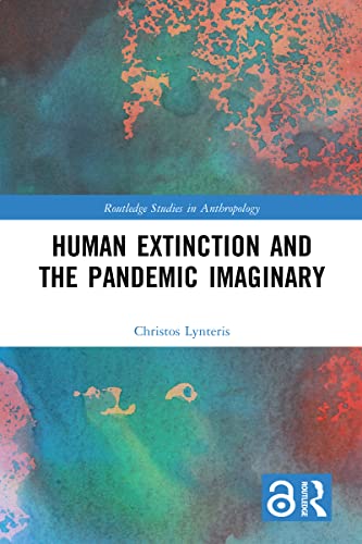 Human Extinction and the Pandemic Imaginary (Routledge Studies in Anthropology) (English Edition)
