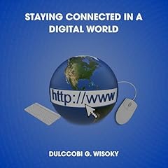 Staying Connected in a Digital World Audiobook By Dulccobi G. Wisoky cover art