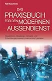 Das Praxisbuch fur den modernen AuBendienst: Akquisitions-, Beratungs-, Verkaufs- und Entwicklungsprozesse kundenzentriert gestalten