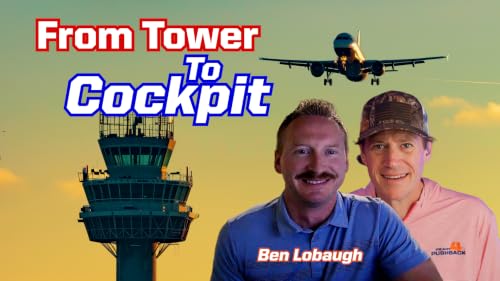 Ep 365 Out of the Tower Into the Cockpit: Ben Lobaugh's Jump from ATC to JSX