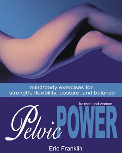 Pelvic Power: Mind/ Body Exercises for Strength, Flexibility, Posture, and