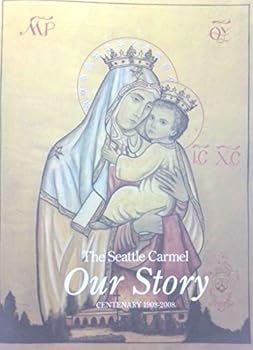 Unknown Binding Our Story: The Seattle Carmel Centenary, 1908-2008 Book