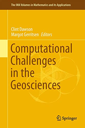 Computational Challenges in the Geosciences (The IMA Volumes in Mathematics and its Applications, 156)