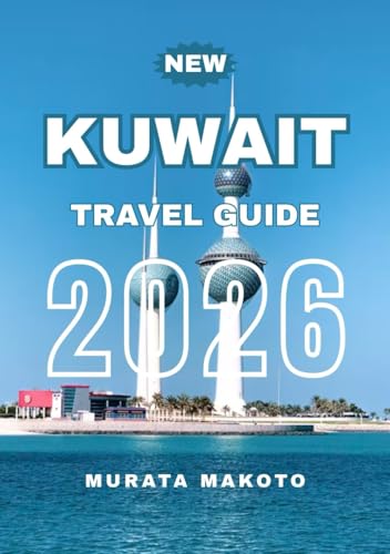 KUWAIT TRAVEL GUIDE 2026 (KUWAIT TRAVEL GUIDE 2026 SERIES)