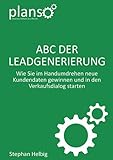 ABC der Lead-Generierung: Wie Sie im Handumdrehen neue Kundendaten gewinnen und in den Verkaufsdialog starten (PlanSo Insights, Band 1)