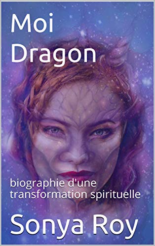 Moi Dragon: biographie d'une transformation spirituelle (Institut de la conscience éveillée) (French Edition)