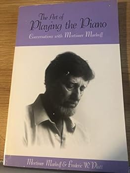 Paperback The Art of Playing the Piano: Conversations With Mortimer Markoff Book