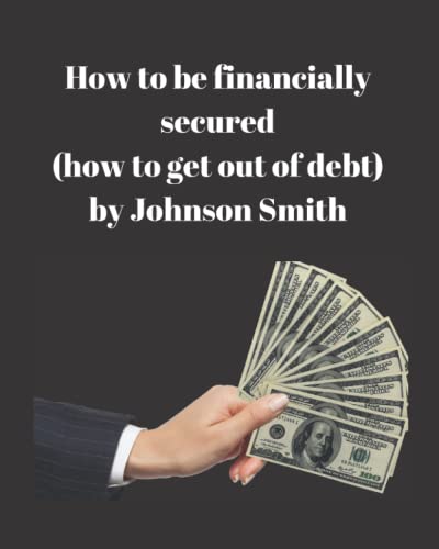 How To Be Financially Secured: How To Get Out Of Debt
