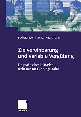 Zielvereinbarung und variable Vergütung: Ein praktischer Leitfaden - nicht nur für Führungskräft