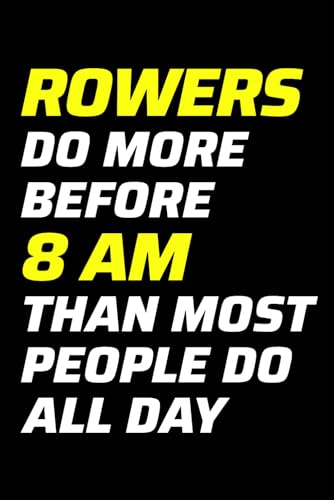 Rowers Do More Before 8 Am than Most People Do All Day: Rowing Blank Lined Journal Notebook Diary