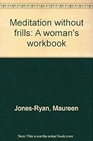 Meditation without frills: A woman's workbook 0846702134 Book Cover