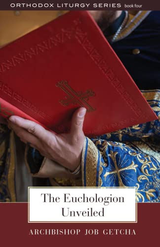 The Euchologion Unveiled: An Explanation of Byzantine Liturgical Practice: 4