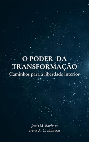 O Poder da Transformação: Caminho para a Liberdade Interior