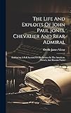 orville les paul pickups  The Life And Exploits Of John Paul Jones, Chevalier And Rear Admiral: Embracing A Full Account Of His Services In The American, French, And Russian Navies