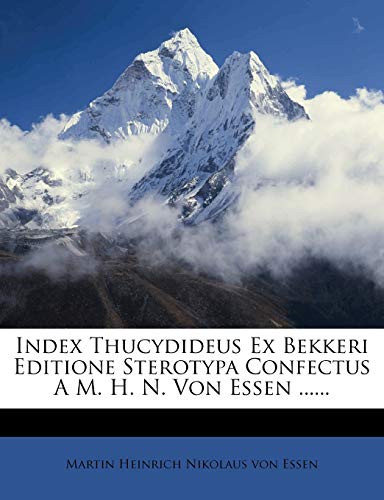 Index Thucydideus Ex Bekkeri Editione Sterotypa Confectus A M. H. N. Von Essen ...... (Italian Edition)