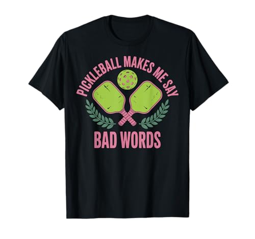 Pickleball Makes Me Say Bad Words T-Shirt
