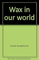 Wax in our world B0006BNLN6 Book Cover