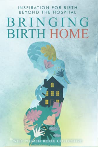 Bild: Bringing Birth Home: Inspiration for birth beyond the hospital f�r 17,24 EUR (-17%) statt 96,50 EUR bei amazon.de
