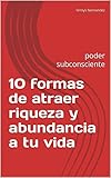  10 formas de atraer riqueza y abundancia a tu vida: poder subconsciente