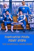 FANTASTIC FOUR: FIRST STEPS: THE UNOFFICIAL MOVIE GUIDE B0F67GZLL8 Book Cover