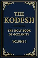 The Kodesh: The Holy Book of Godianity, Volume 2 0991383044 Book Cover