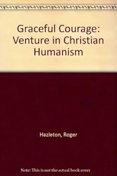Paperback Graceful courage: A venture in Christian humanism Book