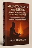 risciò cassino  Maun Tapasvis and Rishis: Those Who Burn So the World Survives A Sacred Invitation to Support the Unseen Rishis Who Sustain Our World (English Edition)
