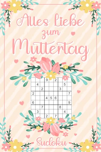 Alles Liebe zum Muttertag Sudoku Buch: Muttertagsgeschenk für die beste Mama der Welt - Rätselbuch v