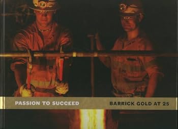 Hardcover Passion to Succeed: Barrick Gold At 25 Book