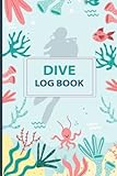  Dive Log Book: Ultimate dive log book and Important log book for professional amateur diver adults and kids great gift ideas for diving addicted
