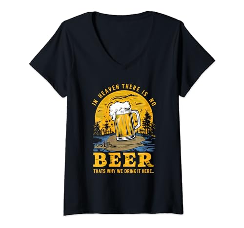 Womens In Heaven there is no Beer That's why we drink it here V-Neck T-Shirt